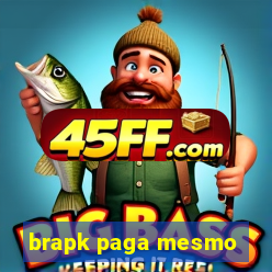 brapk paga mesmo